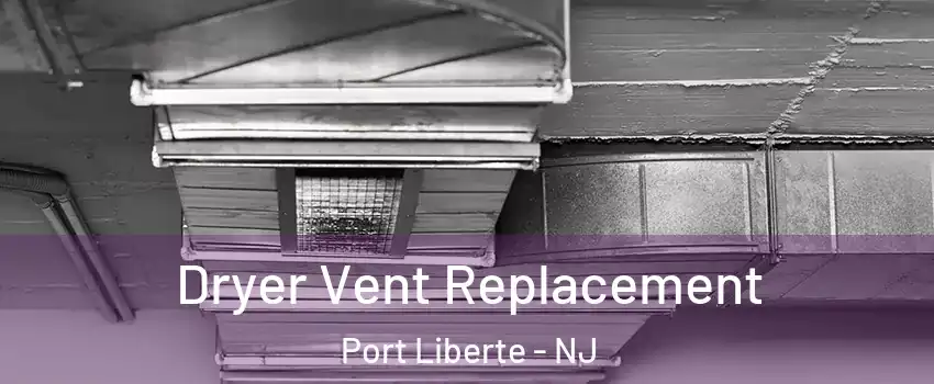 Dryer Vent Replacement Port Liberte - NJ