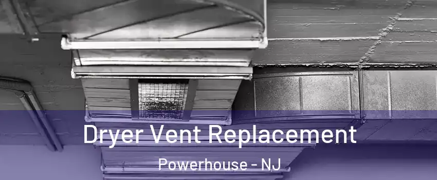 Dryer Vent Replacement Powerhouse - NJ