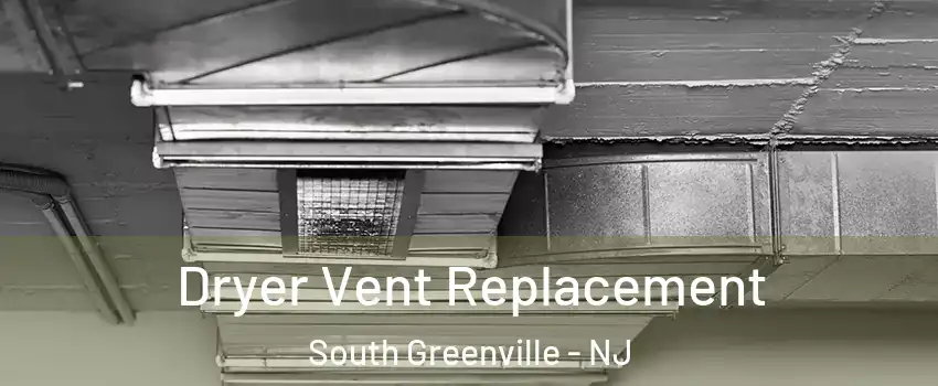 Dryer Vent Replacement South Greenville - NJ