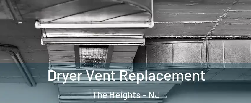 Dryer Vent Replacement The Heights - NJ