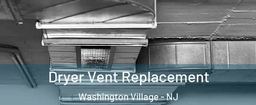 Dryer Vent Replacement Washington Village - NJ