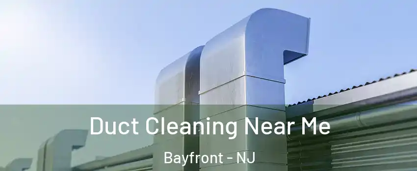 Duct Cleaning Near Me Bayfront - NJ