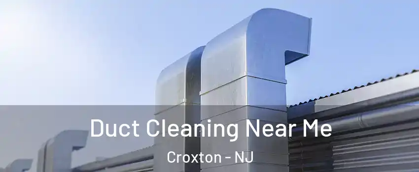 Duct Cleaning Near Me Croxton - NJ