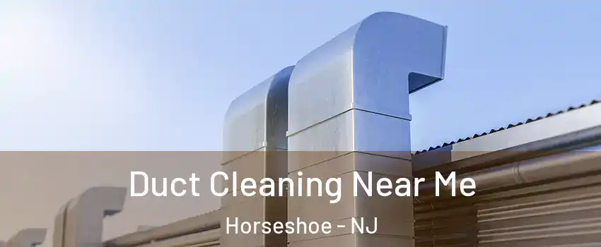 Duct Cleaning Near Me Horseshoe - NJ