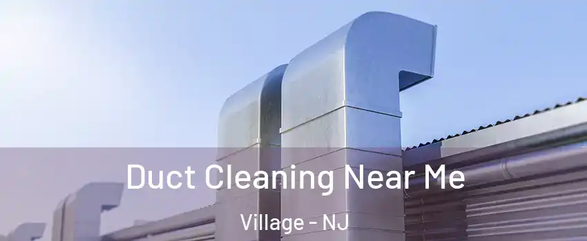 Duct Cleaning Near Me Village - NJ