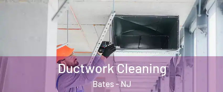 Ductwork Cleaning Bates - NJ