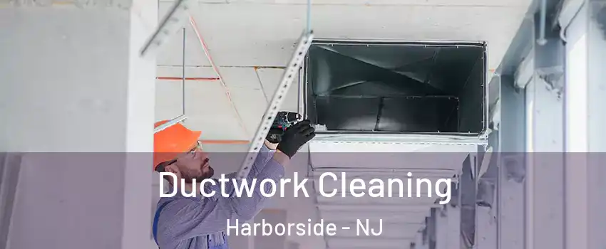 Ductwork Cleaning Harborside - NJ