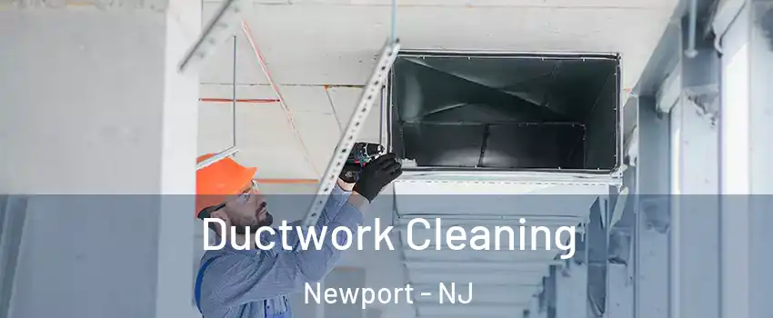 Ductwork Cleaning Newport - NJ