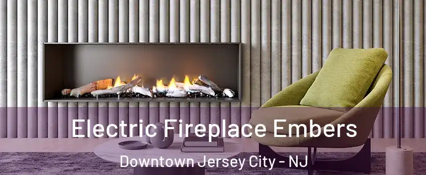 Electric Fireplace Embers Downtown Jersey City - NJ