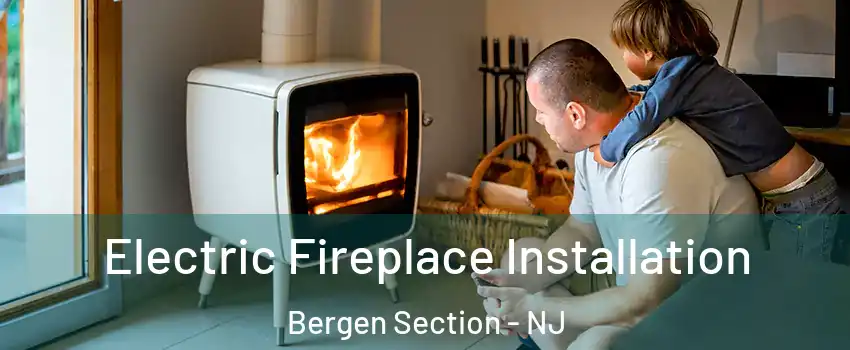 Electric Fireplace Installation Bergen Section - NJ