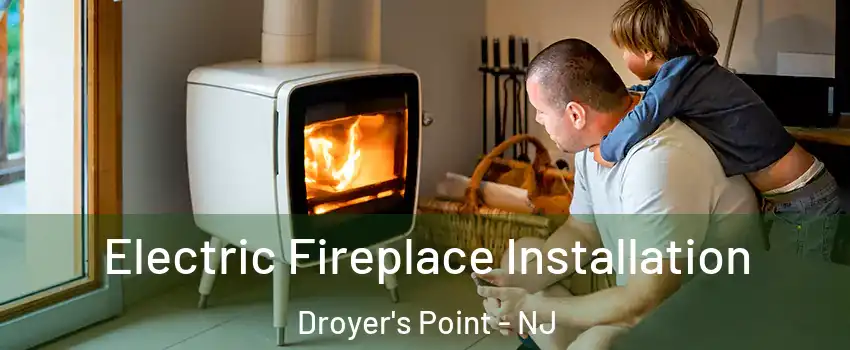 Electric Fireplace Installation Droyer's Point - NJ