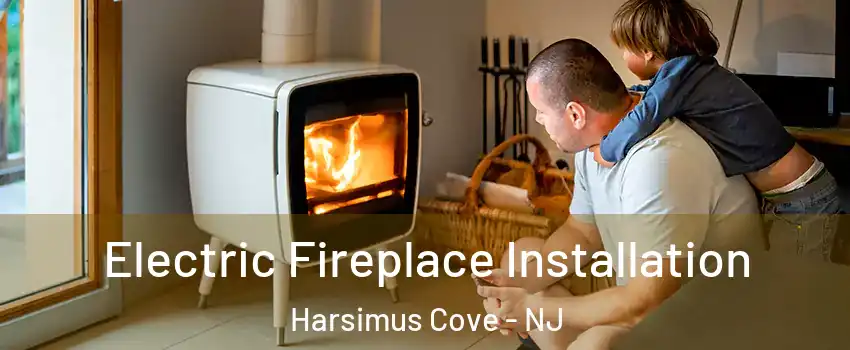 Electric Fireplace Installation Harsimus Cove - NJ