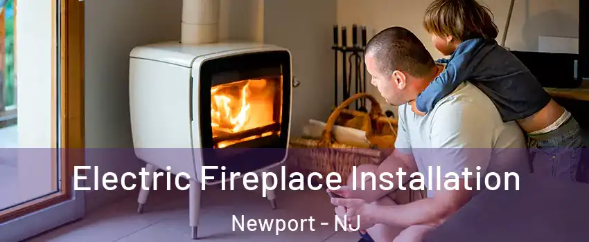 Electric Fireplace Installation Newport - NJ