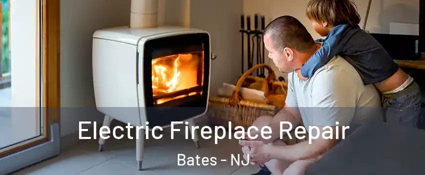 Electric Fireplace Repair Bates - NJ