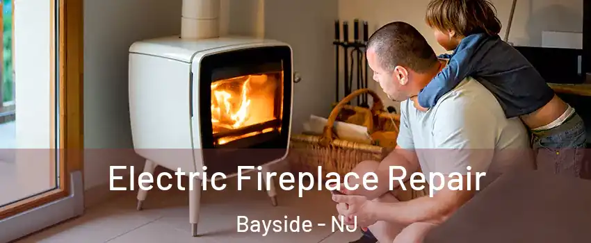 Electric Fireplace Repair Bayside - NJ