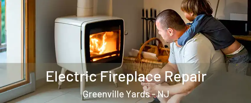 Electric Fireplace Repair Greenville Yards - NJ