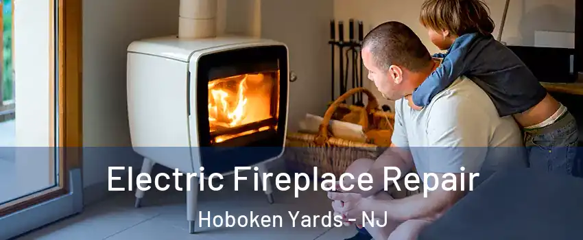 Electric Fireplace Repair Hoboken Yards - NJ