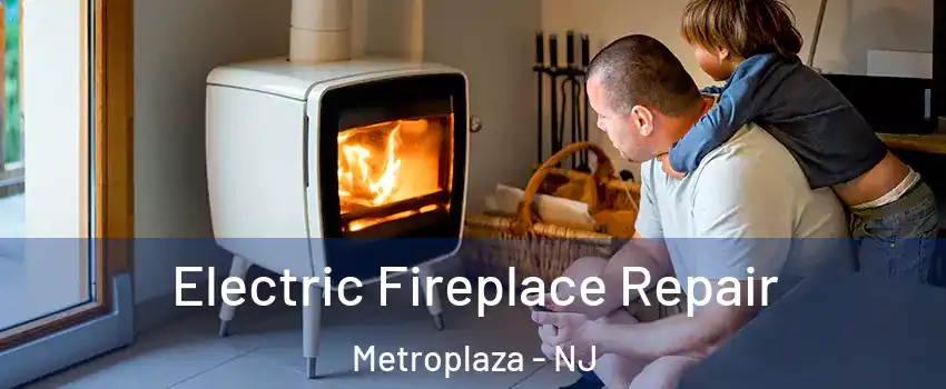 Electric Fireplace Repair Metroplaza - NJ