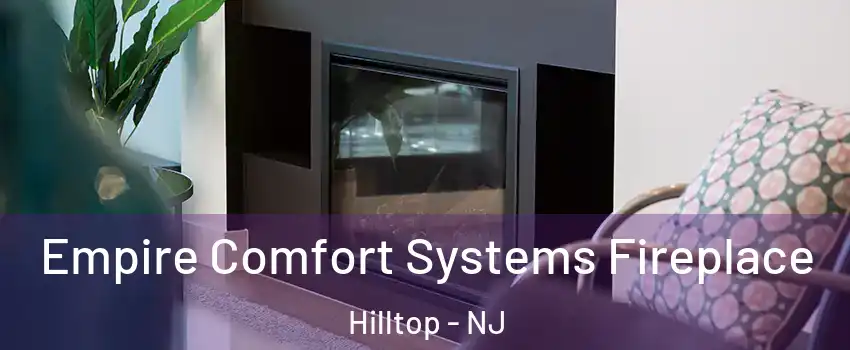 Empire Comfort Systems Fireplace Hilltop - NJ