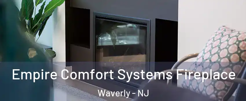 Empire Comfort Systems Fireplace Waverly - NJ