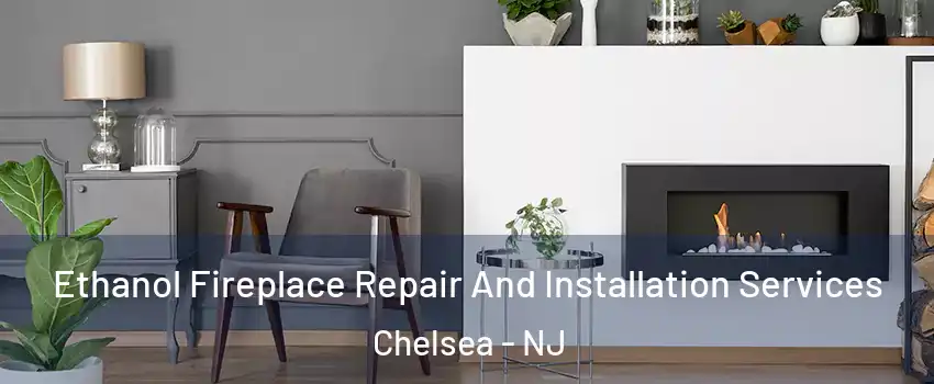 Ethanol Fireplace Repair And Installation Services Chelsea - NJ