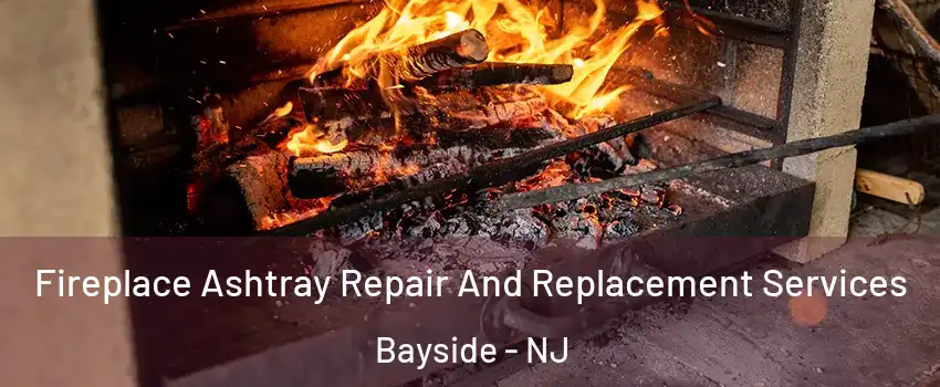 Fireplace Ashtray Repair And Replacement Services Bayside - NJ