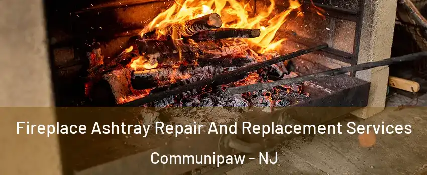 Fireplace Ashtray Repair And Replacement Services Communipaw - NJ