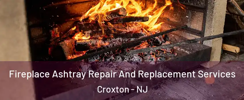 Fireplace Ashtray Repair And Replacement Services Croxton - NJ