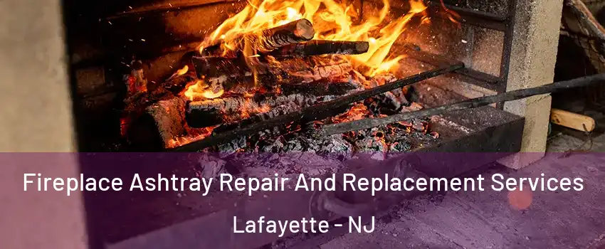 Fireplace Ashtray Repair And Replacement Services Lafayette - NJ