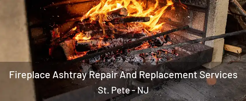 Fireplace Ashtray Repair And Replacement Services St. Pete - NJ