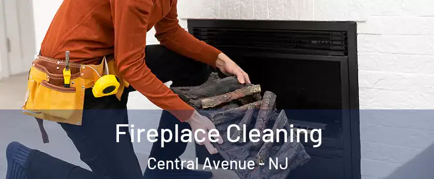 Fireplace Cleaning Central Avenue - NJ