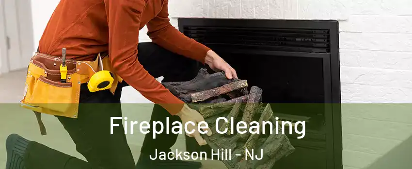 Fireplace Cleaning Jackson Hill - NJ