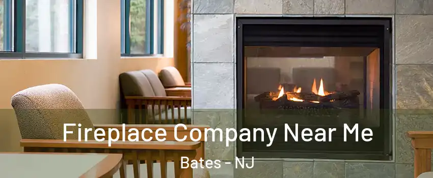 Fireplace Company Near Me Bates - NJ