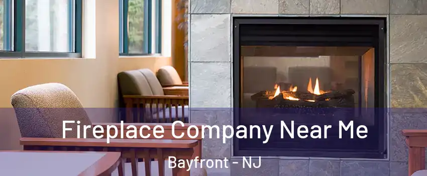 Fireplace Company Near Me Bayfront - NJ