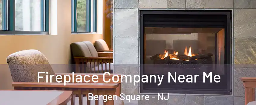 Fireplace Company Near Me Bergen Square - NJ