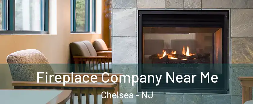 Fireplace Company Near Me Chelsea - NJ