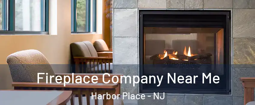 Fireplace Company Near Me Harbor Place - NJ