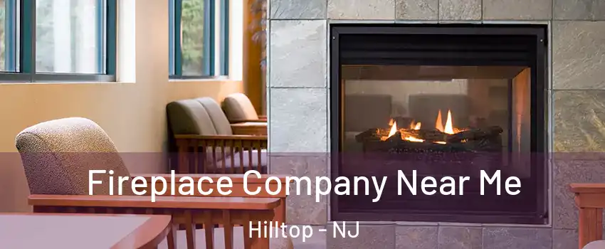 Fireplace Company Near Me Hilltop - NJ