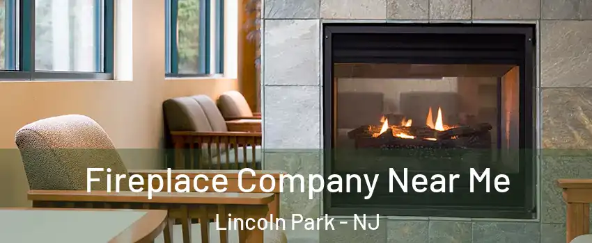 Fireplace Company Near Me Lincoln Park - NJ