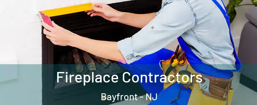 Fireplace Contractors Bayfront - NJ