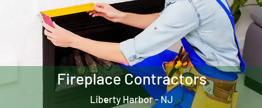 Fireplace Contractors Liberty Harbor - NJ