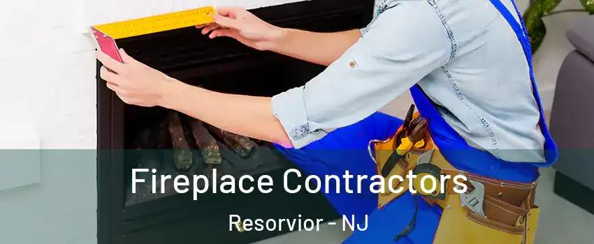 Fireplace Contractors Resorvior - NJ