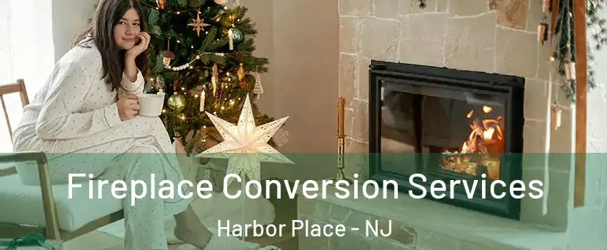 Fireplace Conversion Services Harbor Place - NJ