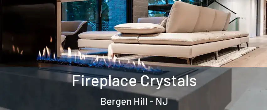 Fireplace Crystals Bergen Hill - NJ