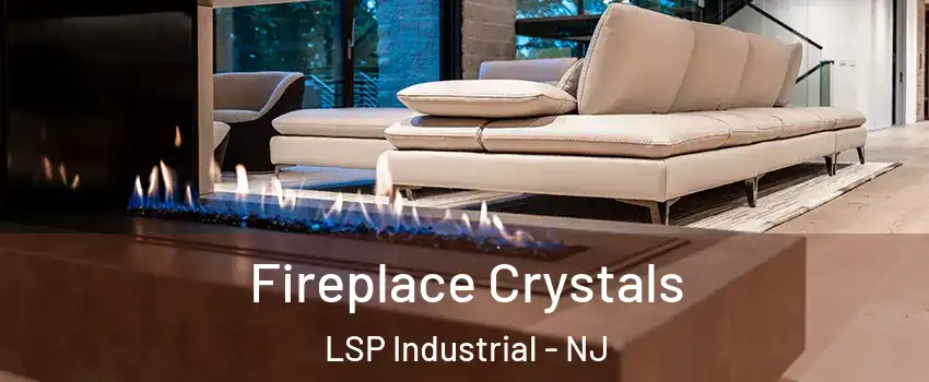 Fireplace Crystals LSP Industrial - NJ