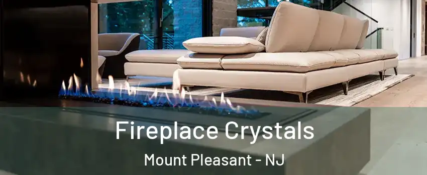 Fireplace Crystals Mount Pleasant - NJ