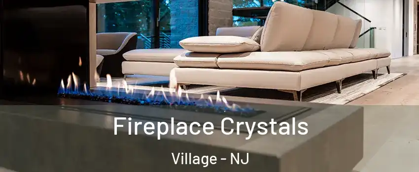 Fireplace Crystals Village - NJ