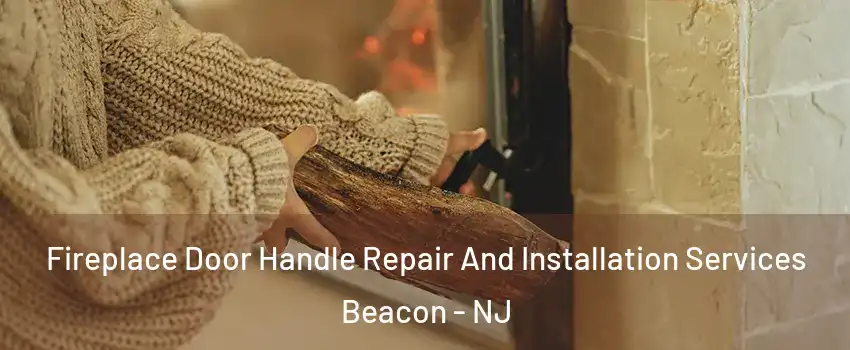 Fireplace Door Handle Repair And Installation Services Beacon - NJ