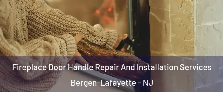 Fireplace Door Handle Repair And Installation Services Bergen-Lafayette - NJ