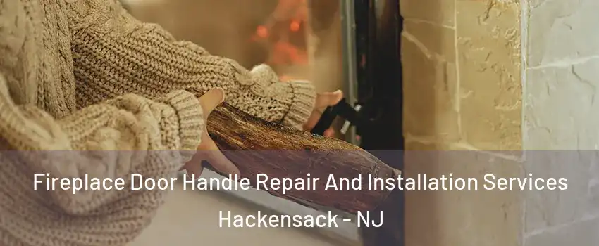 Fireplace Door Handle Repair And Installation Services Hackensack - NJ